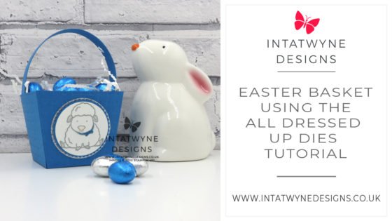 Intatwyne Designs - Independent Stampin' Up! UK Demonstrator - Easter Basket using All dressed up dies Tutorial. All supplies available from my Stampin' Up! shop. See my Website for more FREE tutorials