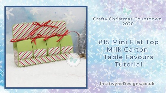 Intatwynedesigns.co.uk - Independent Stampin’ Up! Demonstrator UK - Crafty Christmas Countdown 2020 - #15 Mini Flat Top Milk Carton Table Favours Tutorial