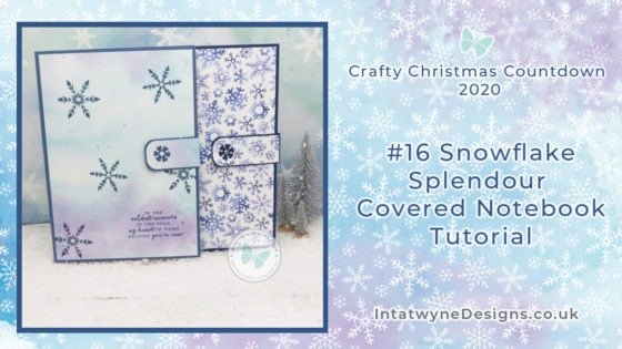 Intatwynedesigns.co.uk - Independent Stampin’ Up! Demonstrator UK - Crafty Christmas Countdown 2020 - #16 Snowflake Splendour Covered Notebook Tutorial