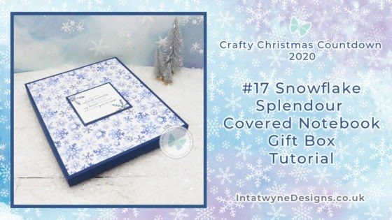 Intatwynedesigns.co.uk - Independent Stampin’ Up! Demonstrator UK - Crafty Christmas Countdown 2020 - #17 Snowflake Splendour Covered Notebook Gift Box Tutorial